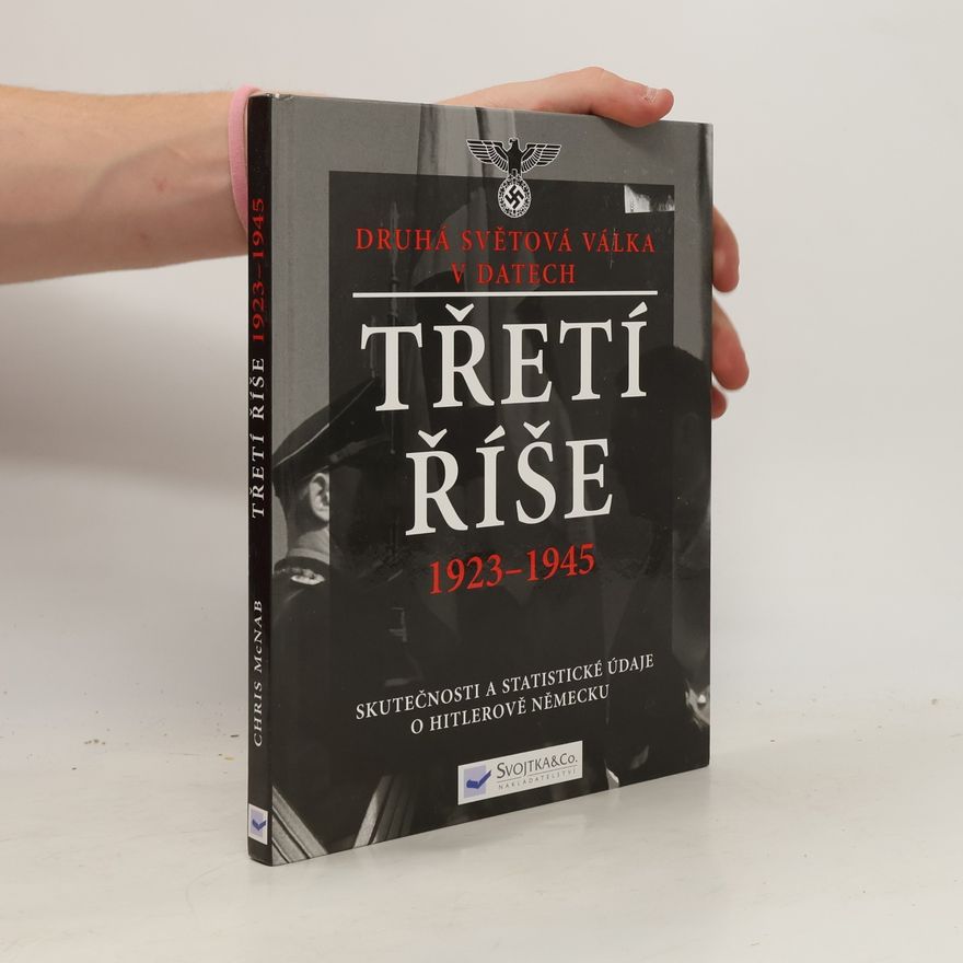Chris McNab Třetí říše 1923-1945: skutečnosti a statistické údaje o Hitlerově Německu