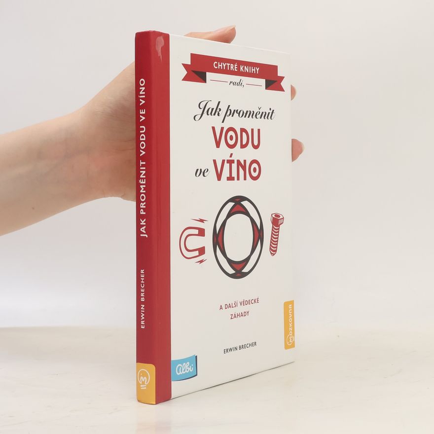 Erwin Brecher Jak proměnit vodu ve víno a další vědecké záhady