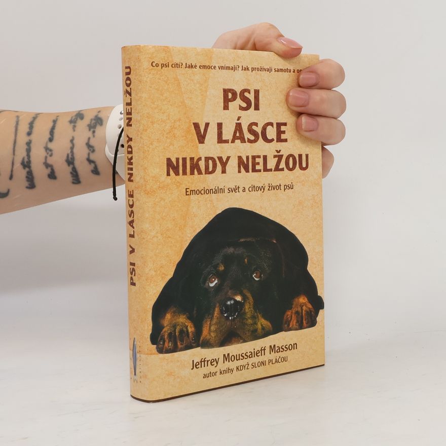 J. Moussaieff Masson Psi v lásce nikdy nelžou. Emocionální svět a citový život psů