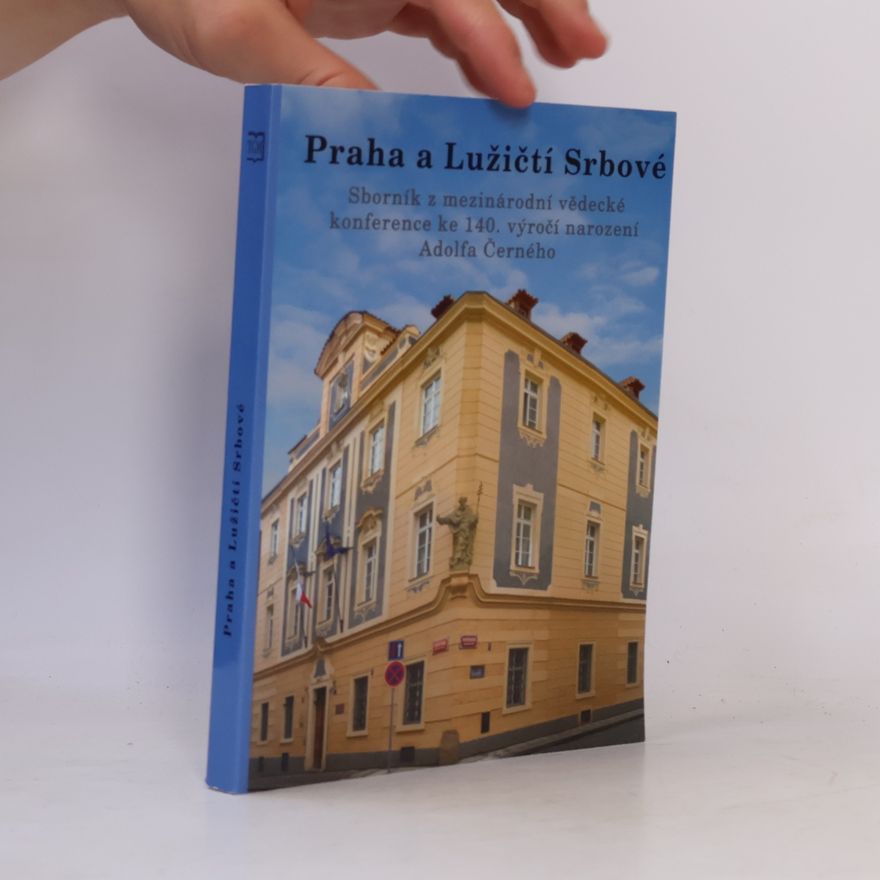 Kolektív autorov Praha a Lužičtí Srbové: sborník z mezinárodní vědecké konference ke 140. výročí narození Adolfa Černého