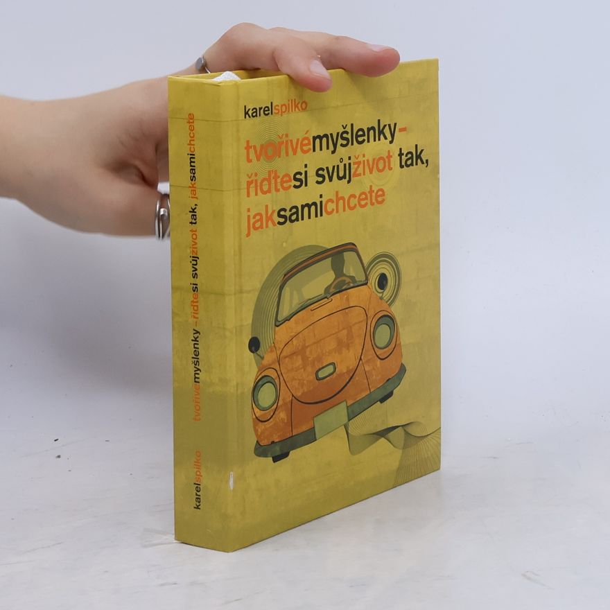 Karel Spilko Tvořivé myšlenky : řiďte si svůj život tak, jak sami chcete