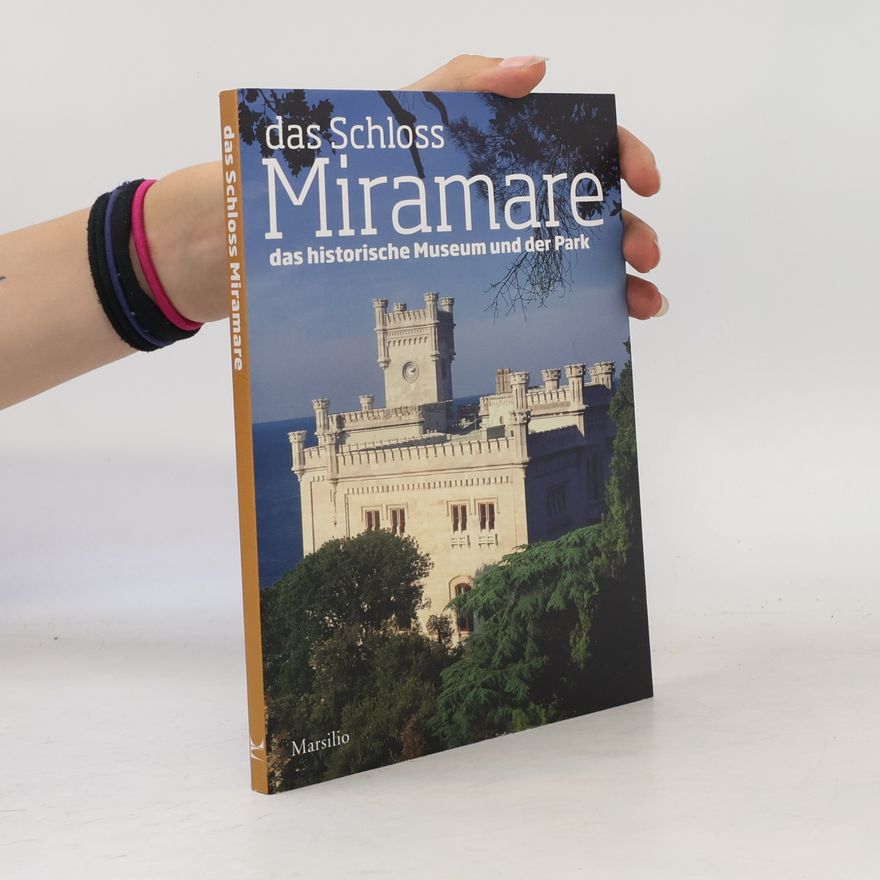 Rossella Fabiani Das schloss Miramare. Das historische museum und der park