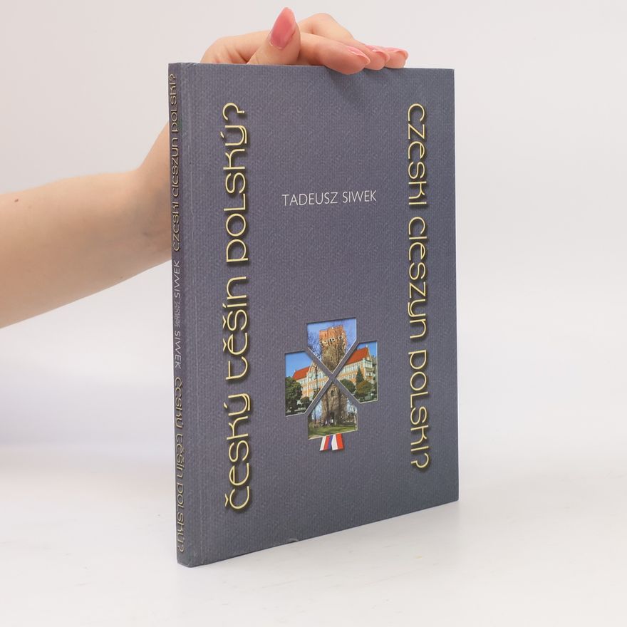Tadeusz Siwek Český Těšín polský? - Czeski Cieszyn polski?