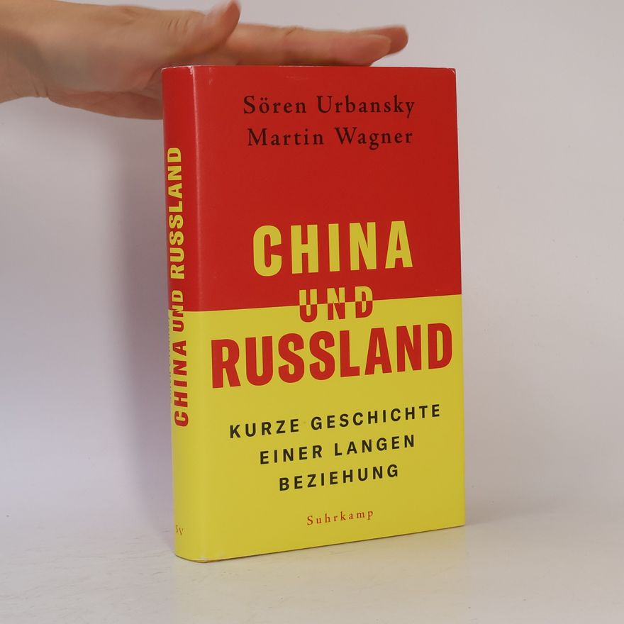 Sören Urbansky China und Russland. Kurze Geschichte einer langen Beziehung | Die grundlegende Einführung in das chinesisch-russische Verhältnis