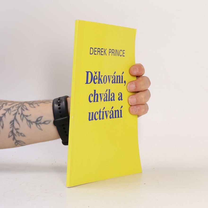 Derek Prince Děkování, chvála a uctívání