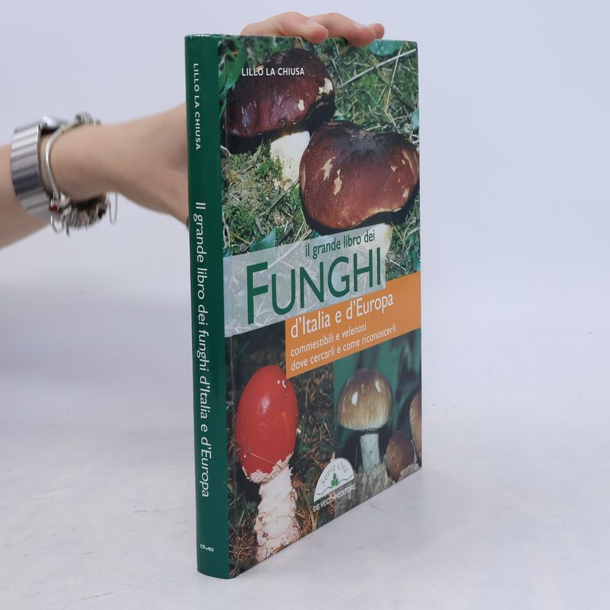 Lillo La Chiusa Il grande libro dei funghi d'Italia e d'Europa