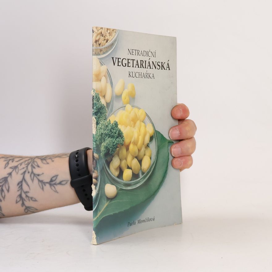 Pavla Momčilová Netradiční vegetariánská kuchařka. Recepty zdravé výživy
