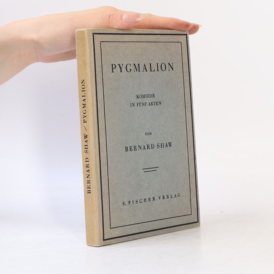 George Bernard Shaw Pygmalion: Komödie in fünf Akten