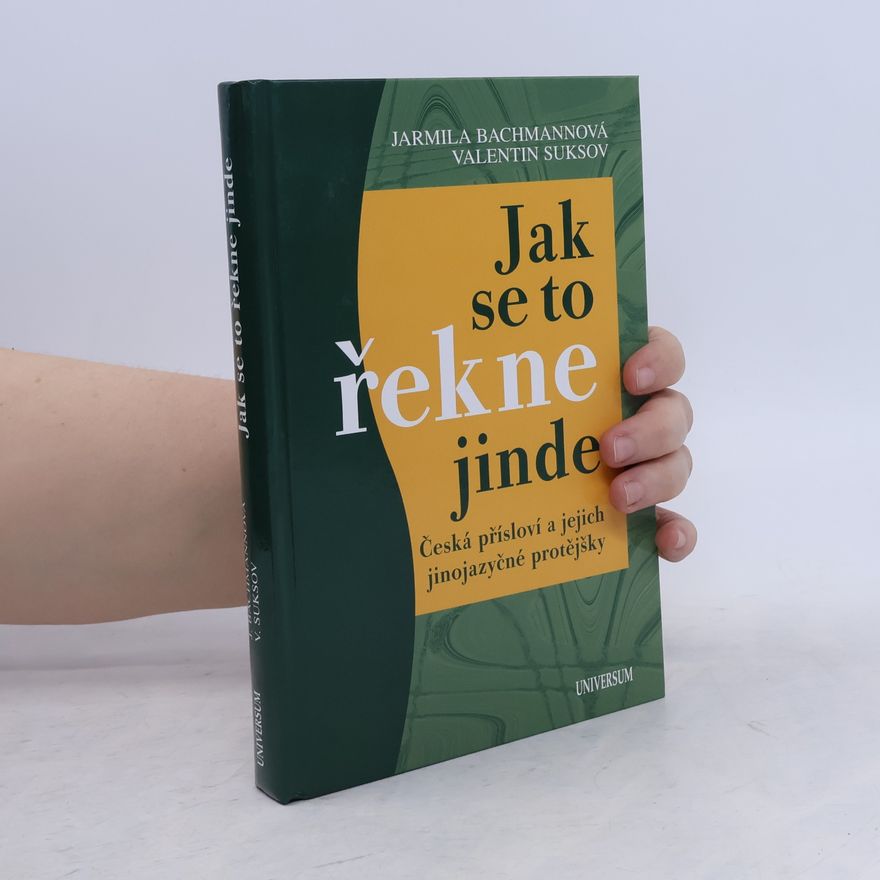 Valentin Suksov Jak se to řekne jinde : česká přísloví a jejich jinojazyčné protějšky