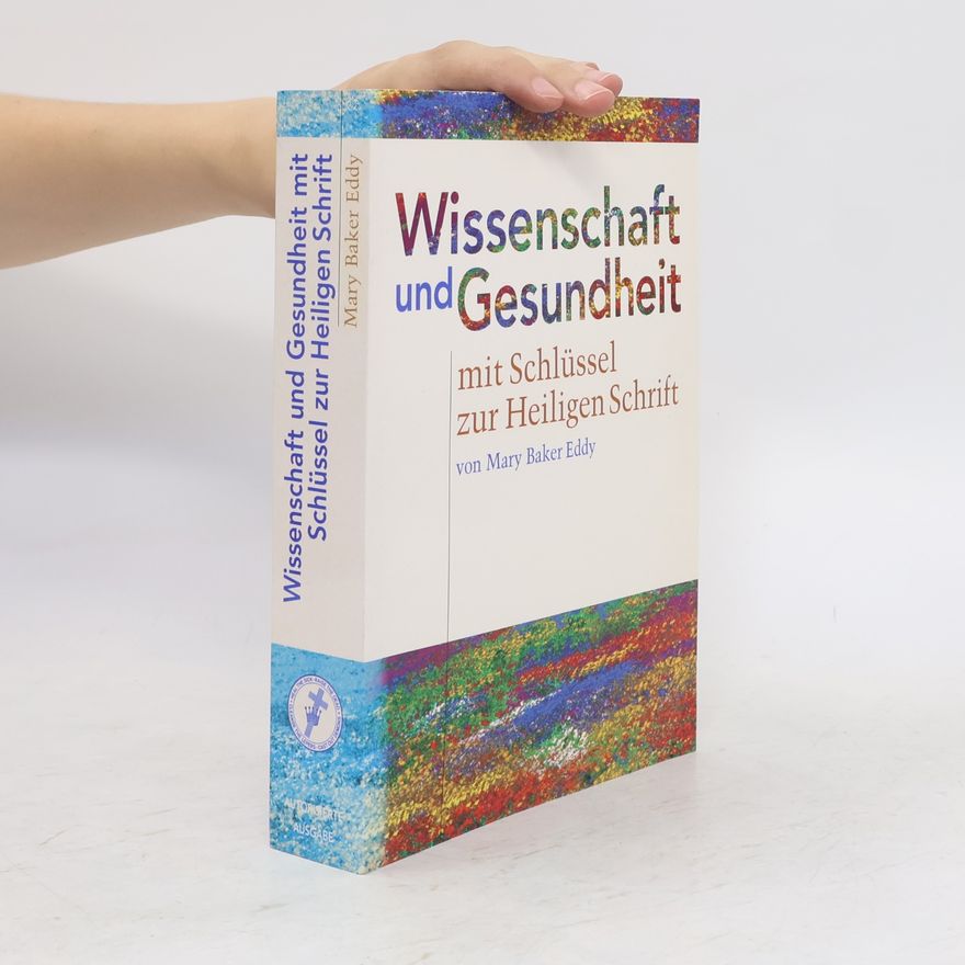 Mary Baker Eddy Wissenschaft und Gesundheit. Mit Schlüssel zur Heiligen Schrift