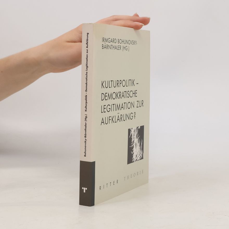 Irmgard Bohunovsky-Bärnthaler Kulturpolitik - demokratische Legitimation zur Aufklärung?