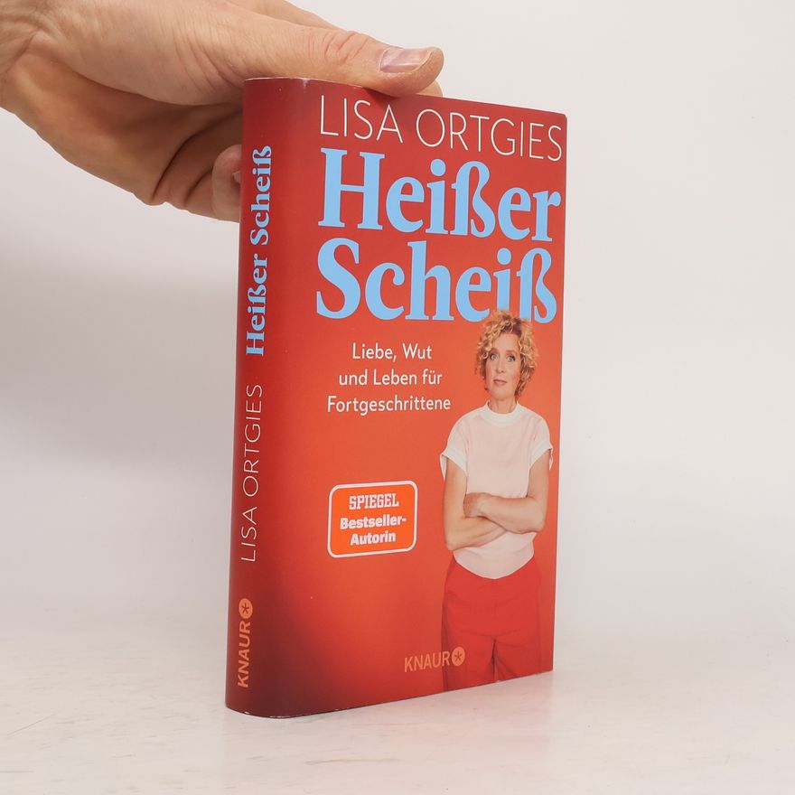 Lisa Ortgies Heißer Scheiß. Liebe, Wut und Leben für Fortgeschrittene