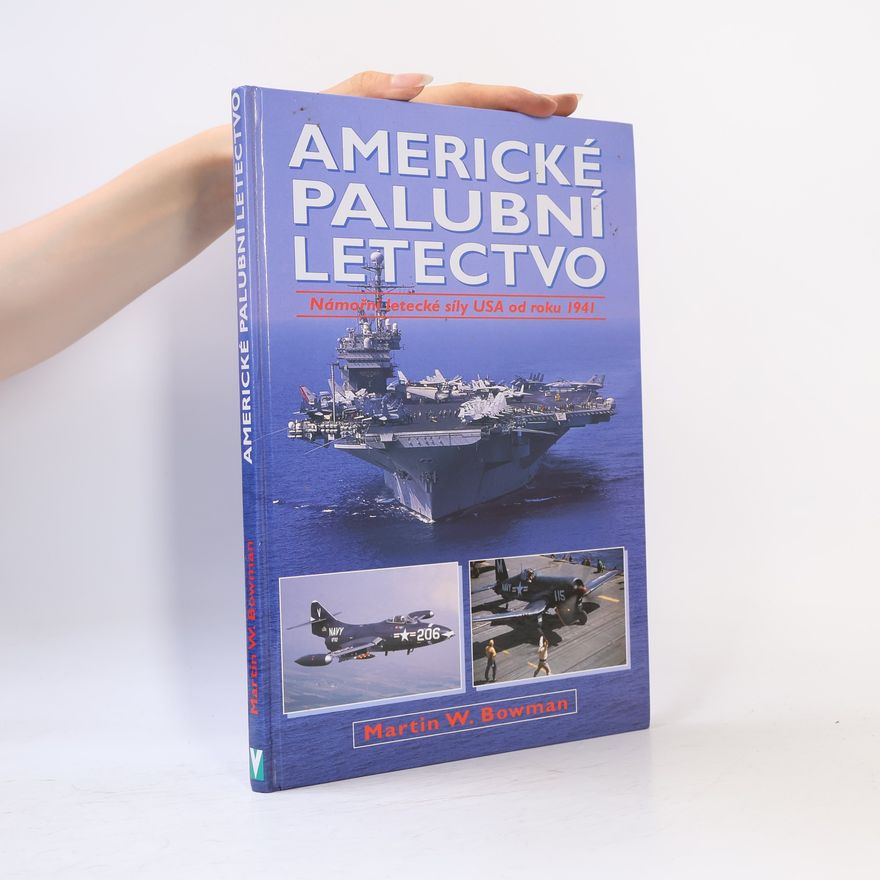 Martin Bowman Americké palubní letectvo: Námořní letecké síly USA od roku 1941