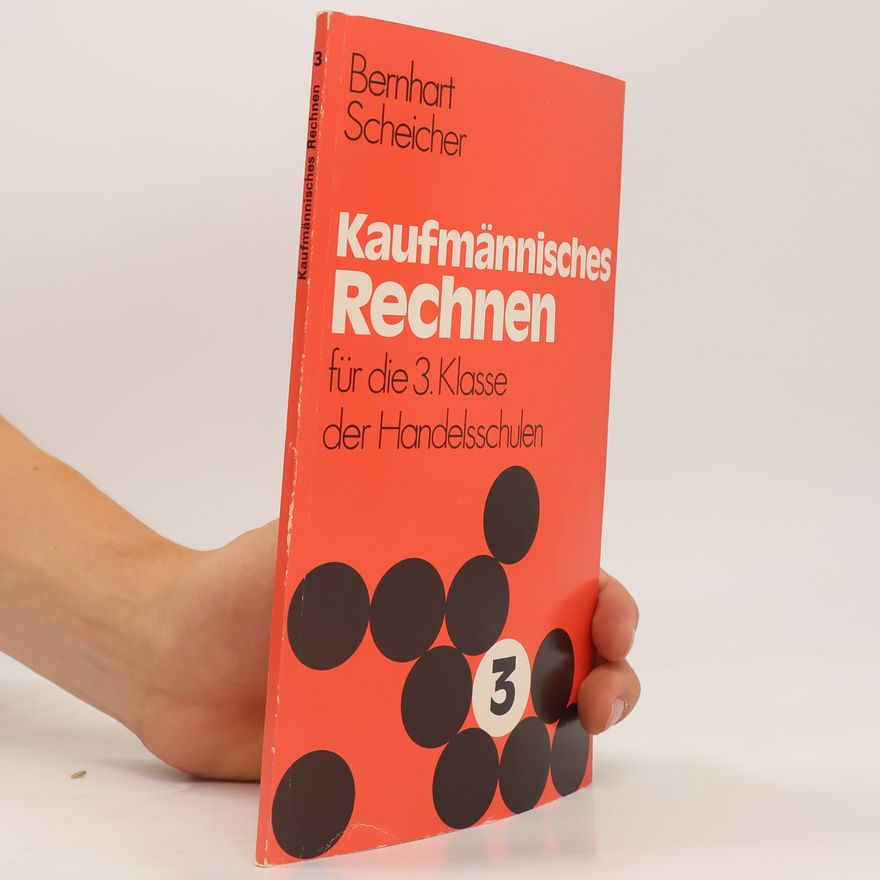 Bernhart Scheicher Kaufmännisches Rechnen für die 3. Klasse der Handelsschulen