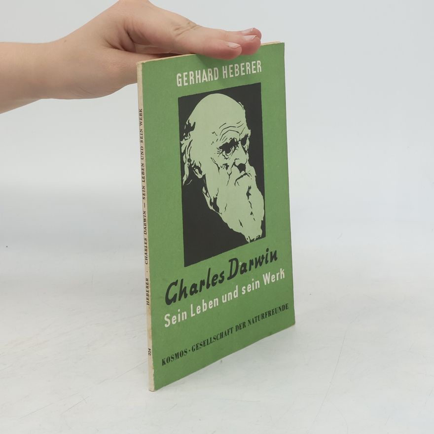 Gerhard Heberer Charles Darwin. Sein Leben und sein Werk