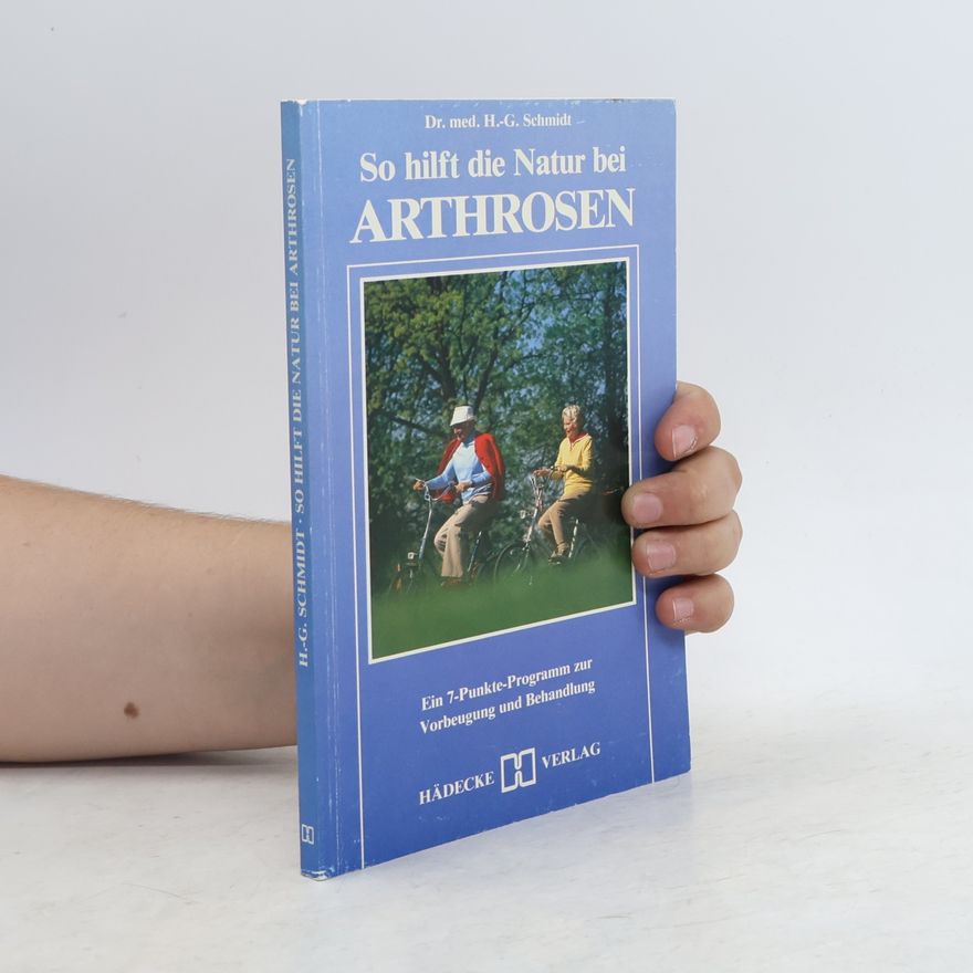 Gottfried Schmidt So hilft die Natur bei Arthrosen