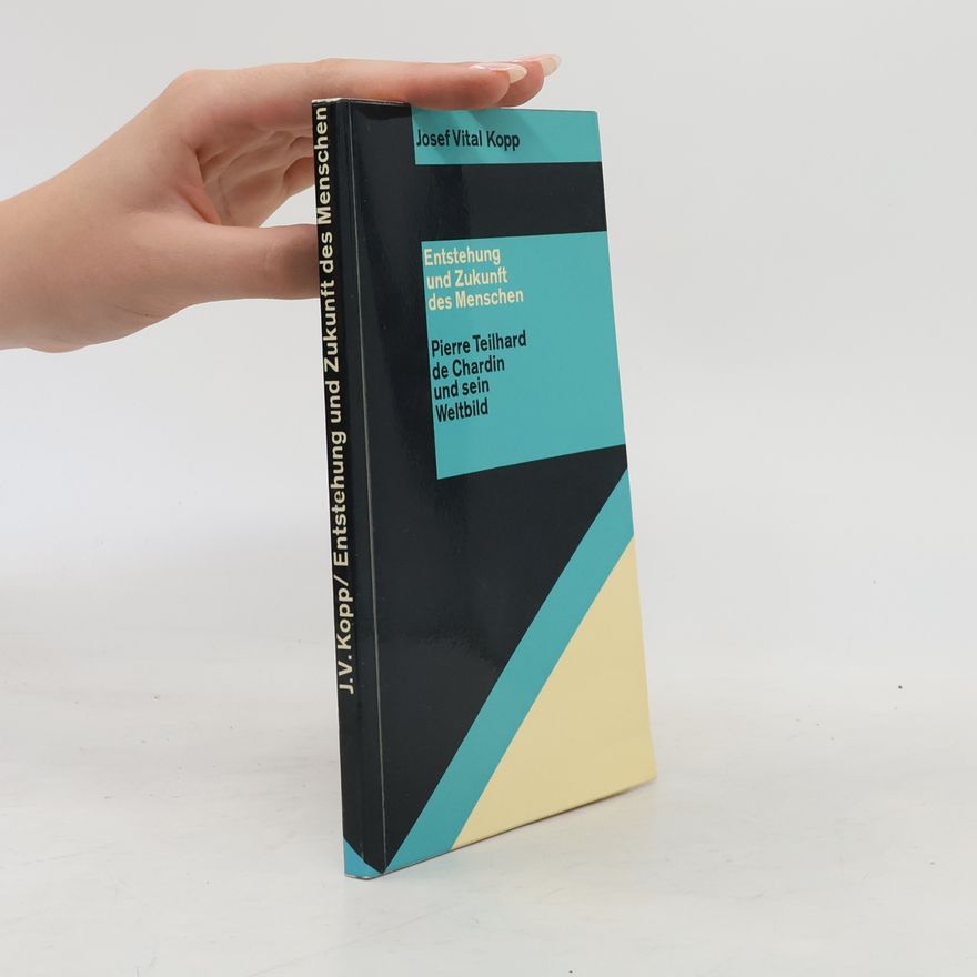 Josef Vital Kopp Entstehung und Zukunft des Menschen. Pierre Teilhard de Chardin und sein Weltbild