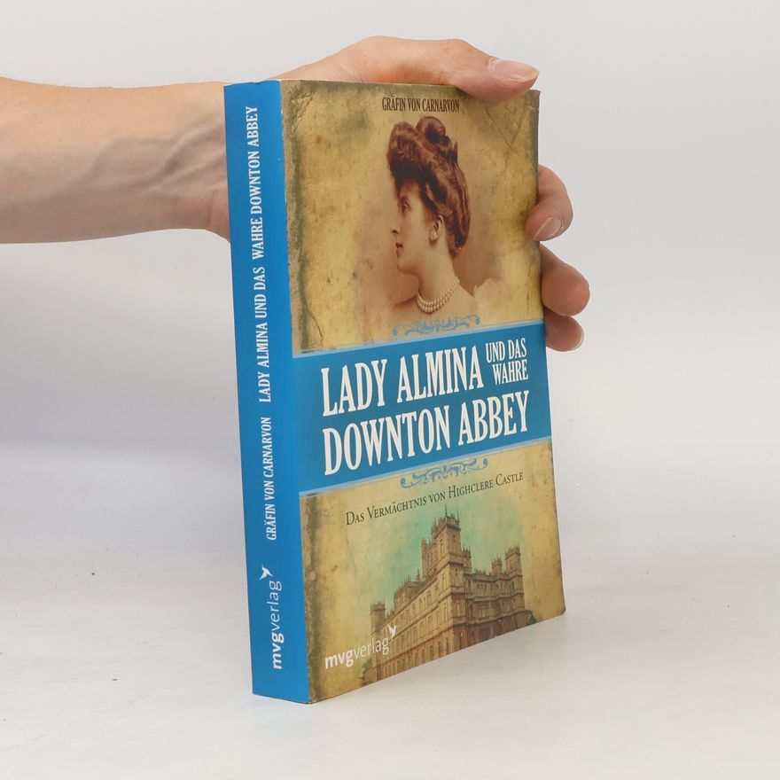 The Countess of Carnarvon Lady Almina und das wahre Downton Abbey
