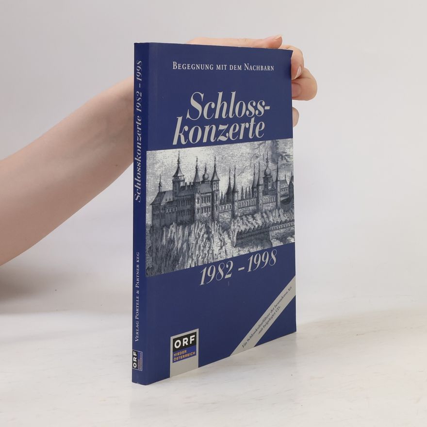 Autorenkollektiv Schlosskonzerte 1982 - 1998 : Schauplätze einer musikalischen Zusammenarbeit in Niederösterreich, Böhmen, Mähren und der Slowakei