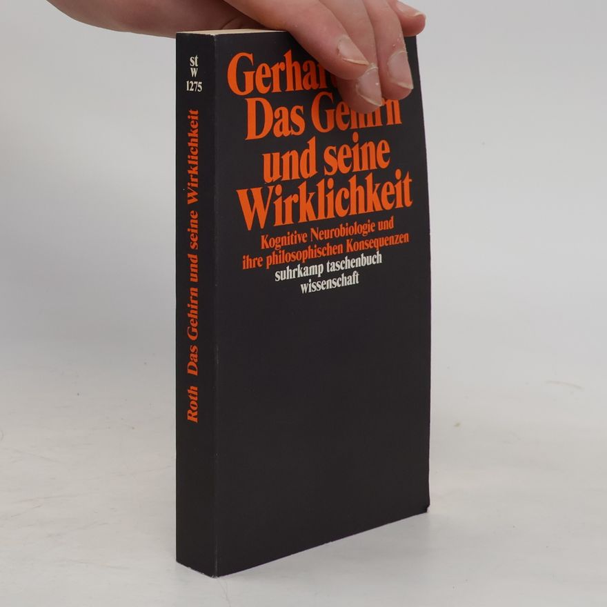 Gerhard Roth Das Gehirn und seine Wirklichkeit