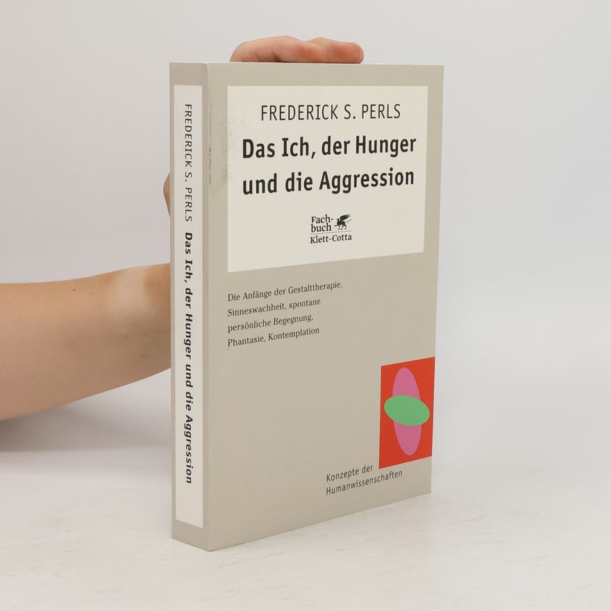 Frederick Salomon Perls Das Ich, der Hunger und die Aggression