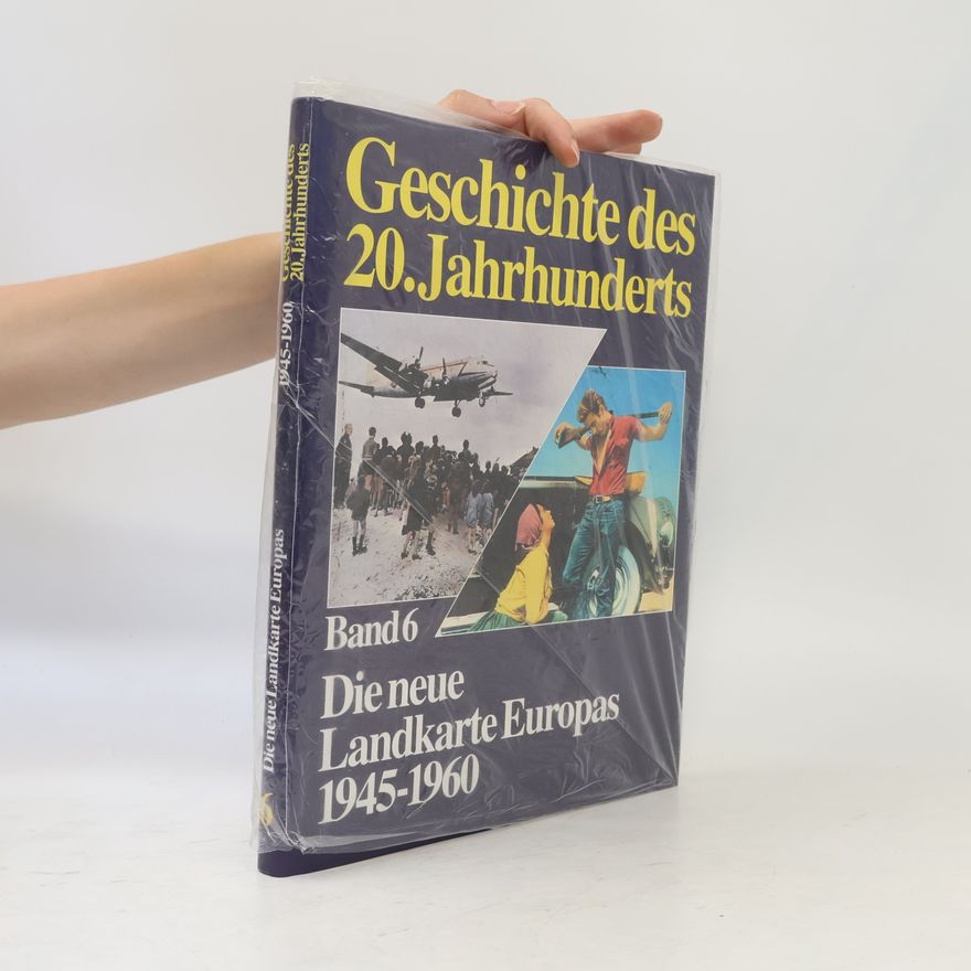 Autorenkollektiv Geschichte des 20. Jahrhunderts 6. Die neue Landkarte Europas 1945-1960