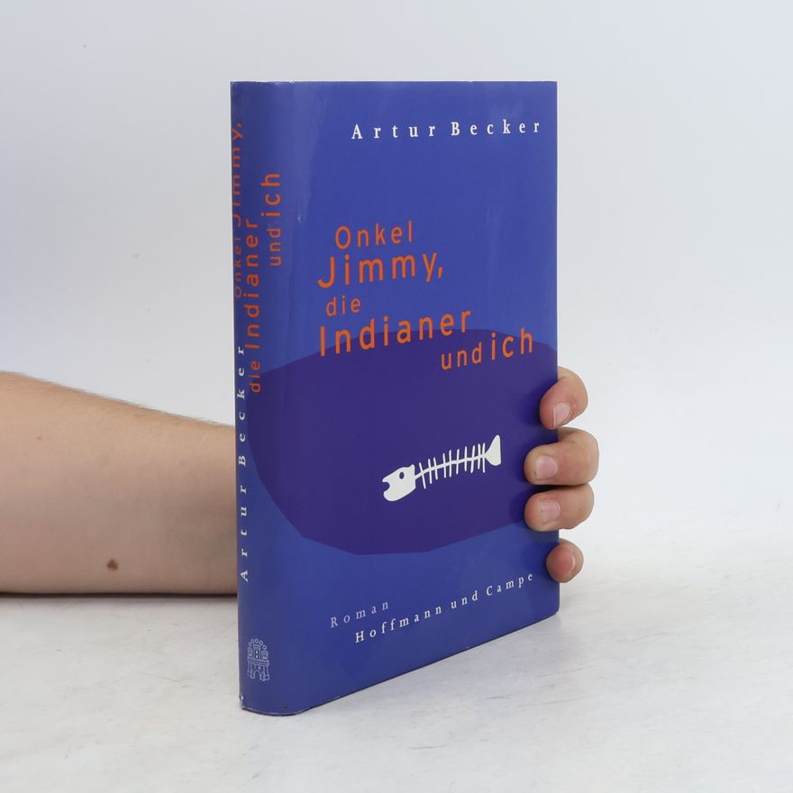 Artur Becker Onkel Jimmy, die Indianer und ich