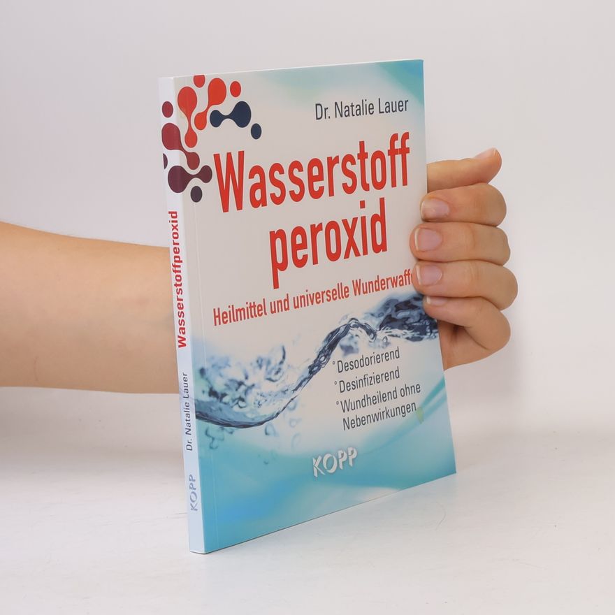 Natalie Lauer Wasserstoff peroxid. Heilmittel und universelle Wunderwaffe
