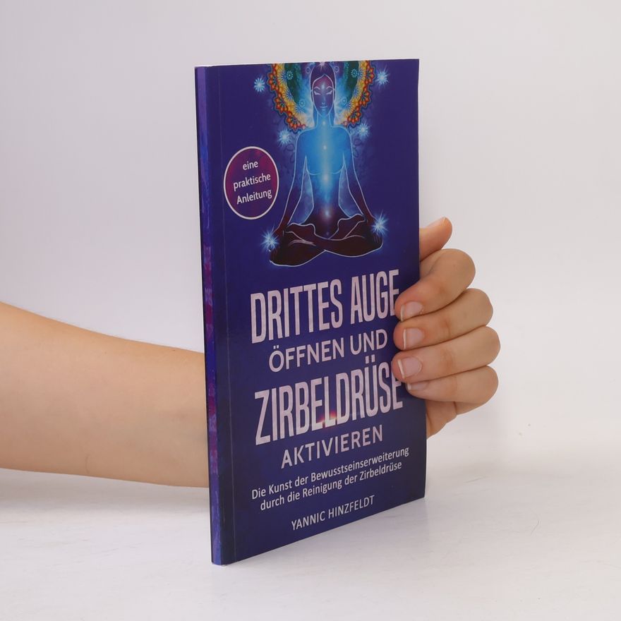 Yannic Hinzfeldt Drittes Auge öffnen und Zirbeldrüse aktivieren