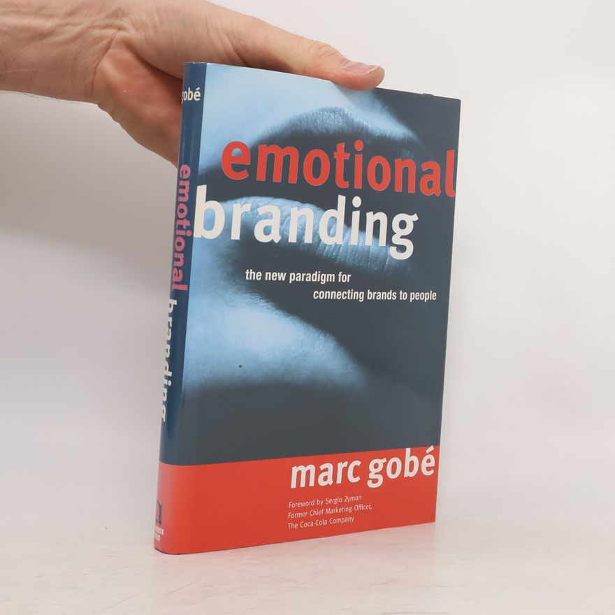 Marc Gobé Emotional branding : the new paradigm for connecting brands to people