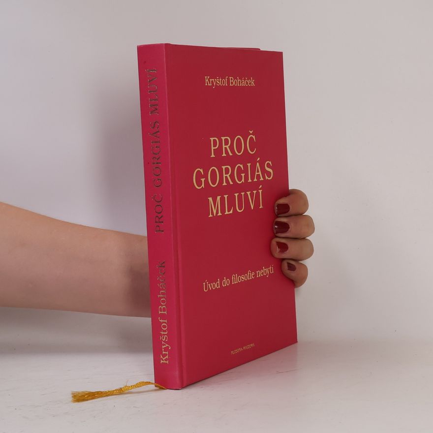 Kryštof Boháček Proč Gorgiás mluví. Úvod do filozofie nebytí