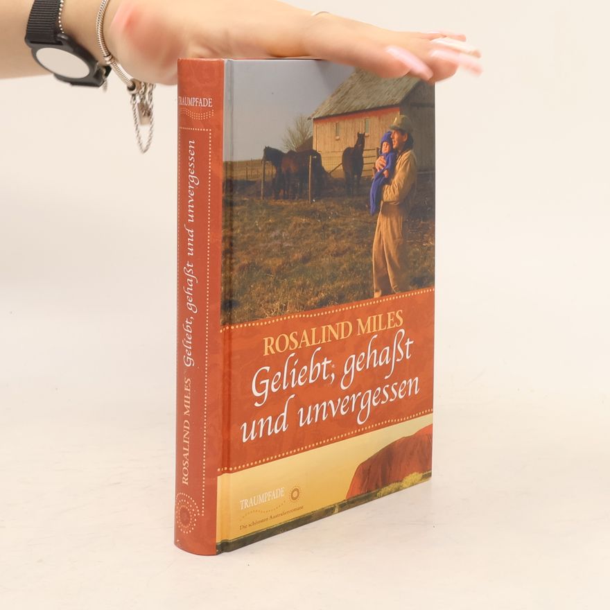 Rosalind Miles Geliebt, gehasst und unvergessen