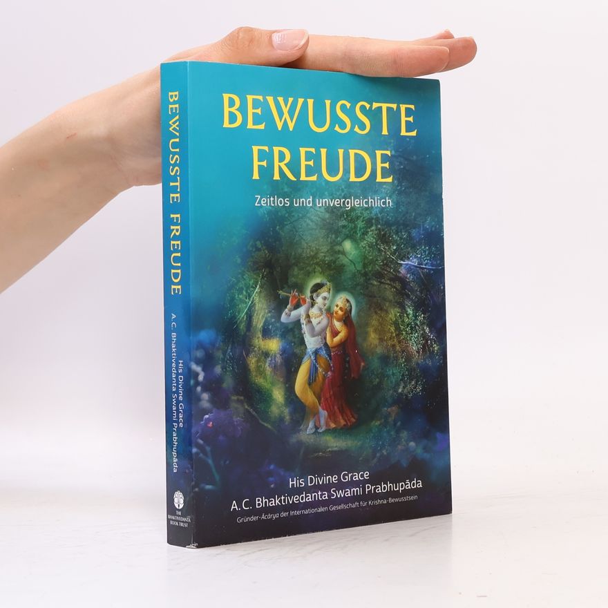 Šrí Šrímad A. Č. Bhaktivédanta Swami Prabhupáda Bewusste Freude