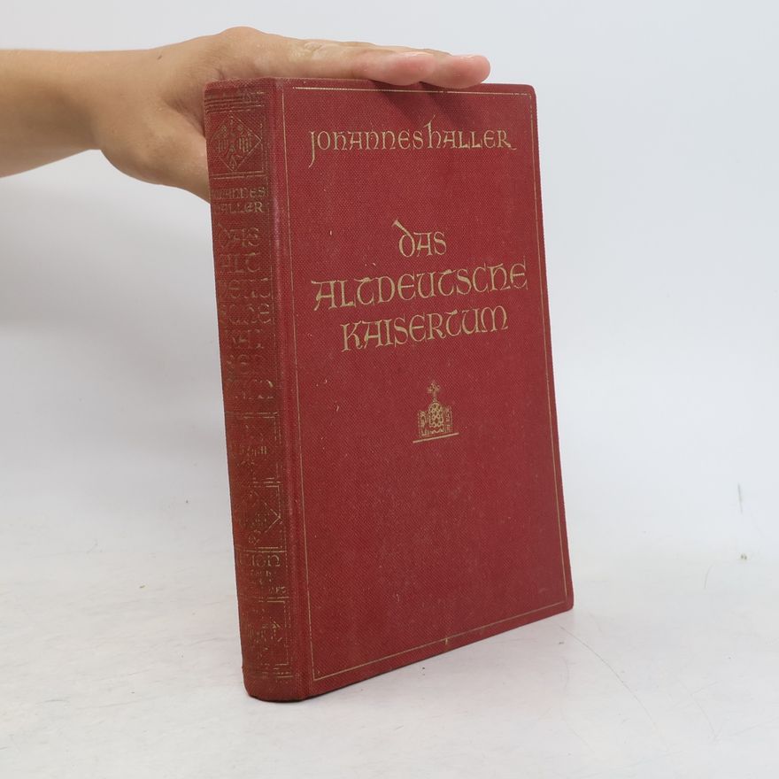 Johannes Haller Das altdeutsche Kaisertum