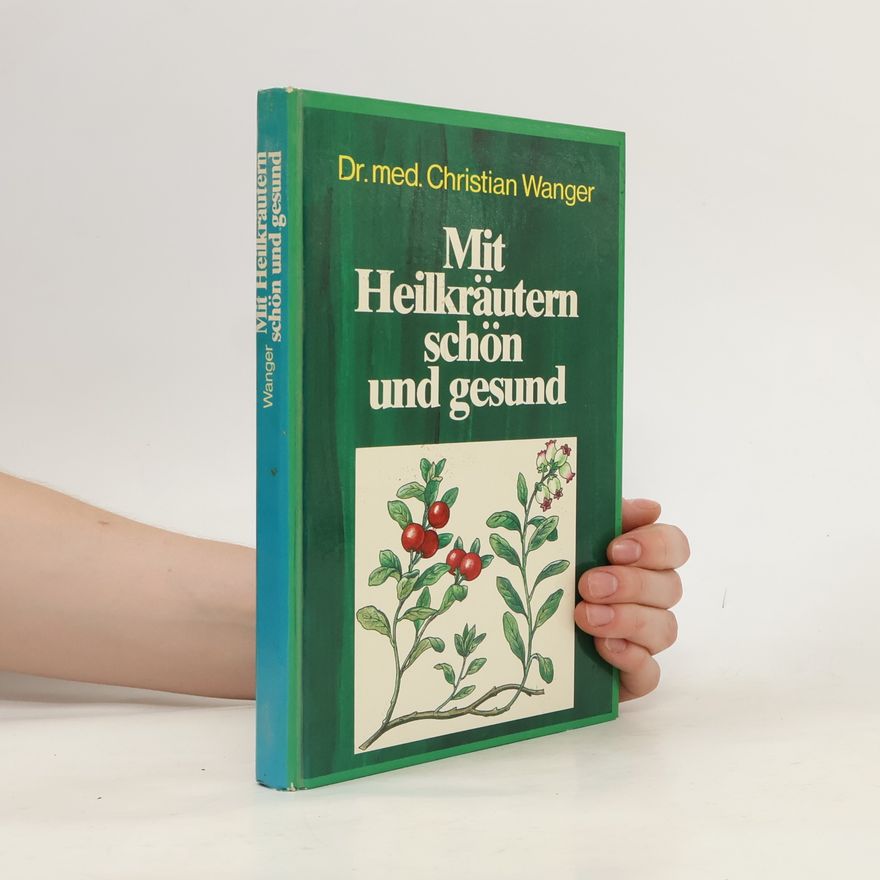 Christian Wanger Mit Heilkräutern schön und gesund