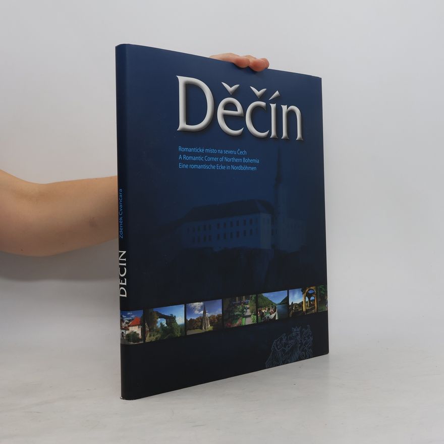 Zdeněk Čvančara Děčín : romantické místo na severu Čech = a romantic corner of northern Bohemia = eine romantische Ecke in Nordböhmen