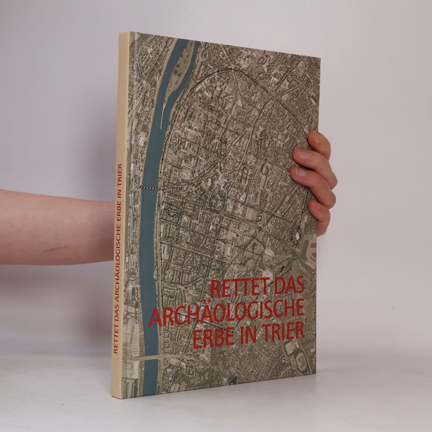 Archäologische Trier Kommission Schriftenreihe des Rheinischen Landesmuseums Trier - 31: Rettet das archäologische Erbe in Trier