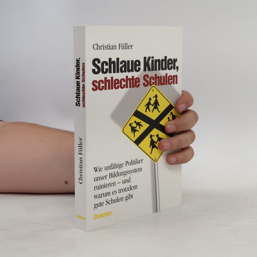 Christian Füller Schlaue Kinder, schlechte Schulen