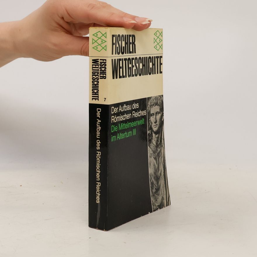 Pierre Grimal Fischer Weltgeschichte. Band 7, Der Aufbau des Römischen Reiches : die Mittelmeerwelt im Altertum III