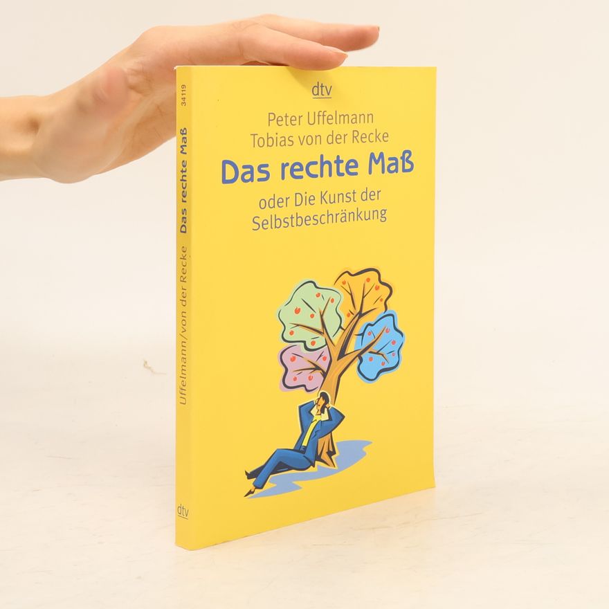 Peter Uffelmann Das rechte Maß oder die Kunst der Selbstbeschränkung