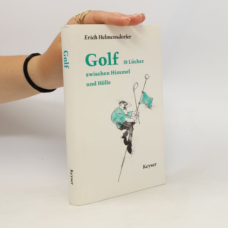 Erich Helmensdorfer Golf - 18 [achtzehn] Löcher zwischen Himmel und Hölle
