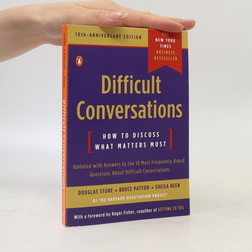 Douglas Stone Difficult conversations : how to discuss what matters most