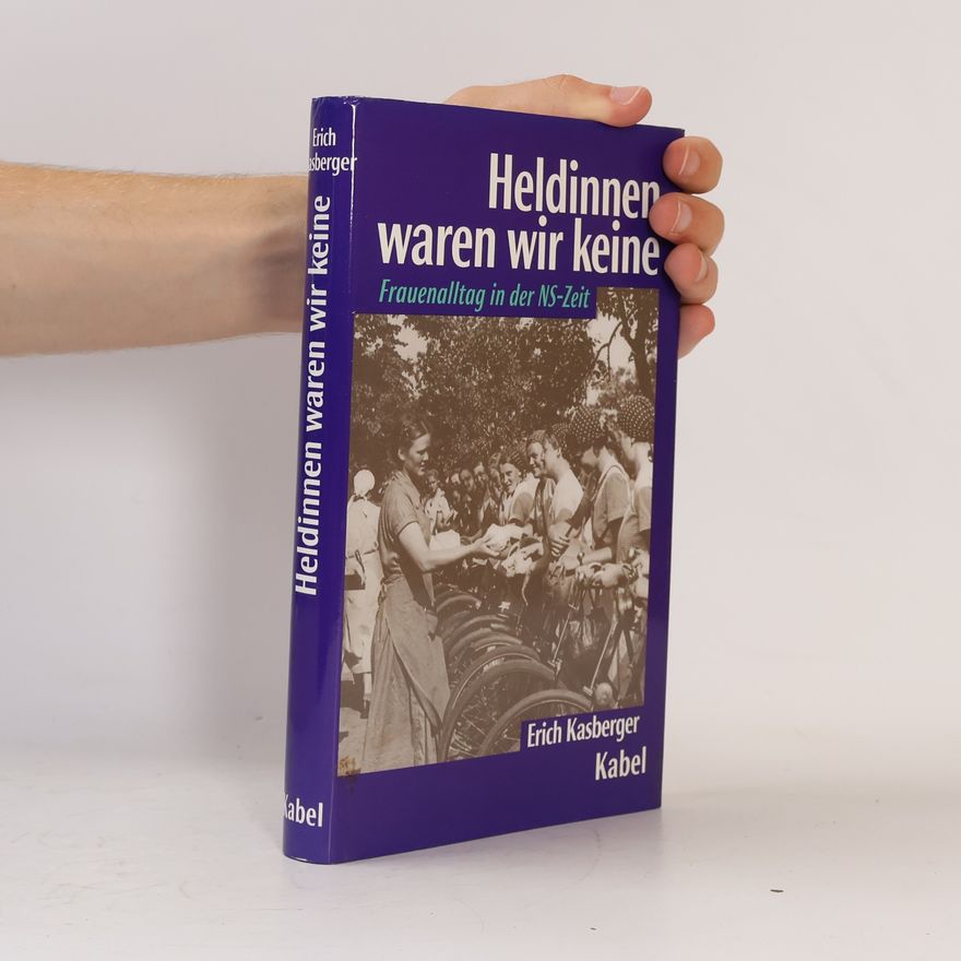 Erich Kasberger Heldinnen waren wir keine