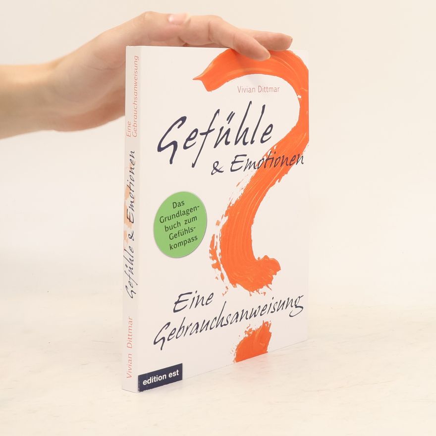 Vivian Dittmar Gefühle & Emotionen. Eine Gebrauchsanweisung