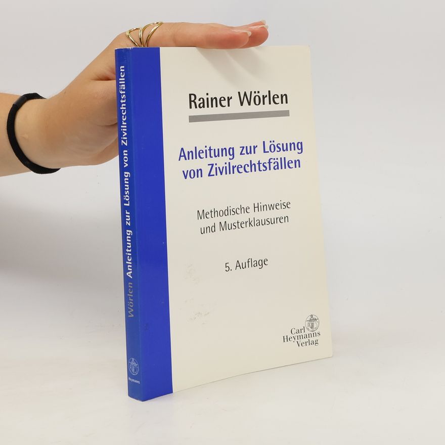 Rainer Wörlen Anleitung zur Lösung von Zivilrechtsfällen - 5. Auflage