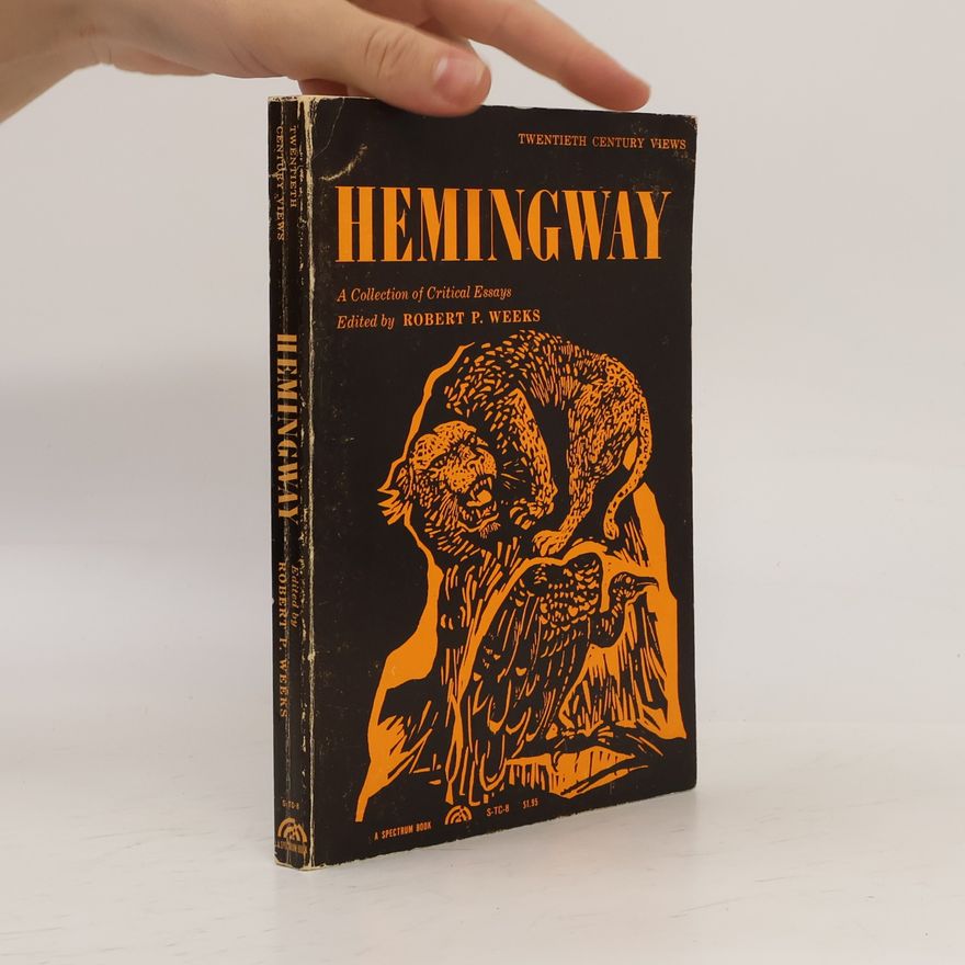 Robert P. Weeks Hemingway: A Collection of Critical Essays