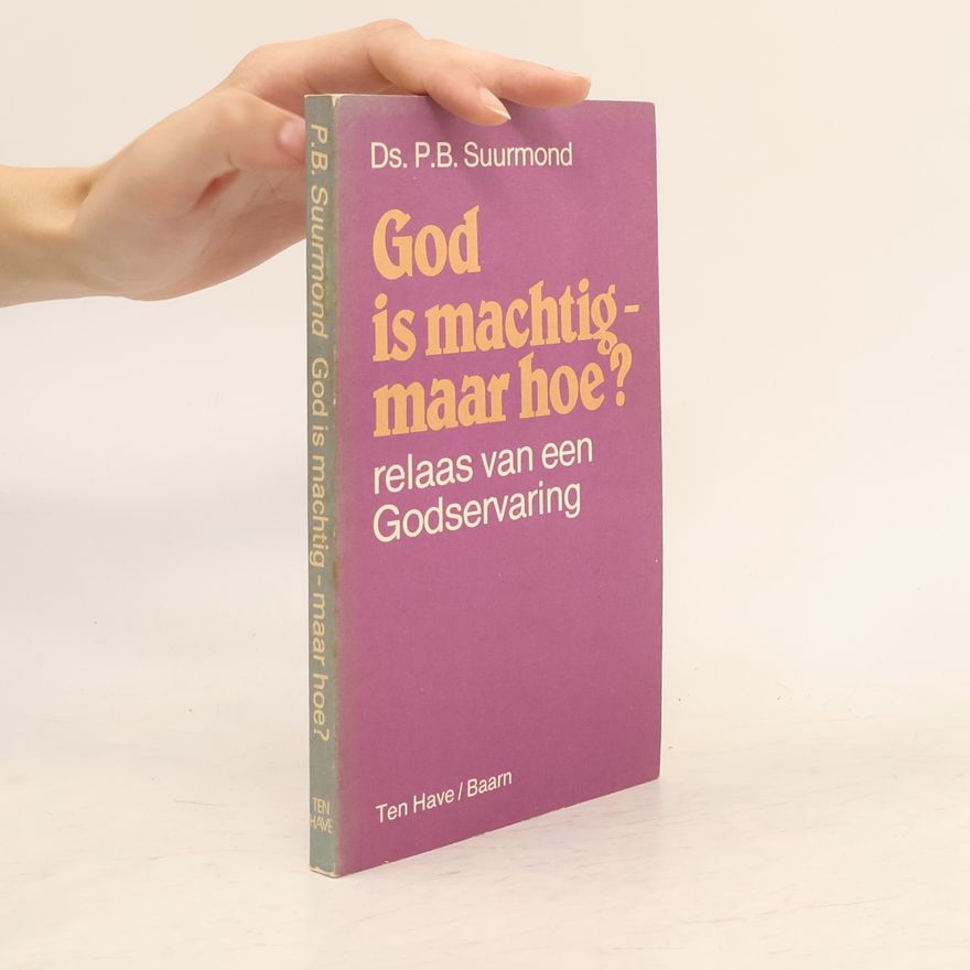 P.B. Suurmond God is machtig, maar hoe?