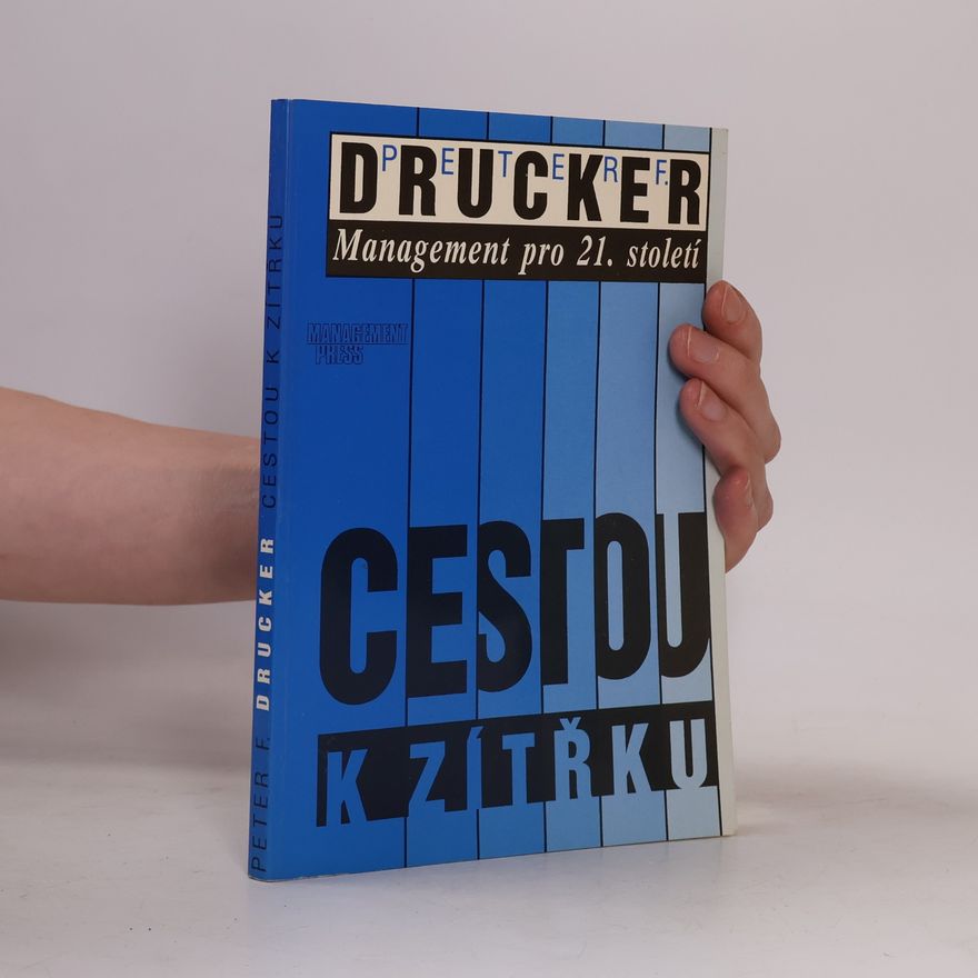 Peter Drucker Cestou k zítřku. Management pro 21.století