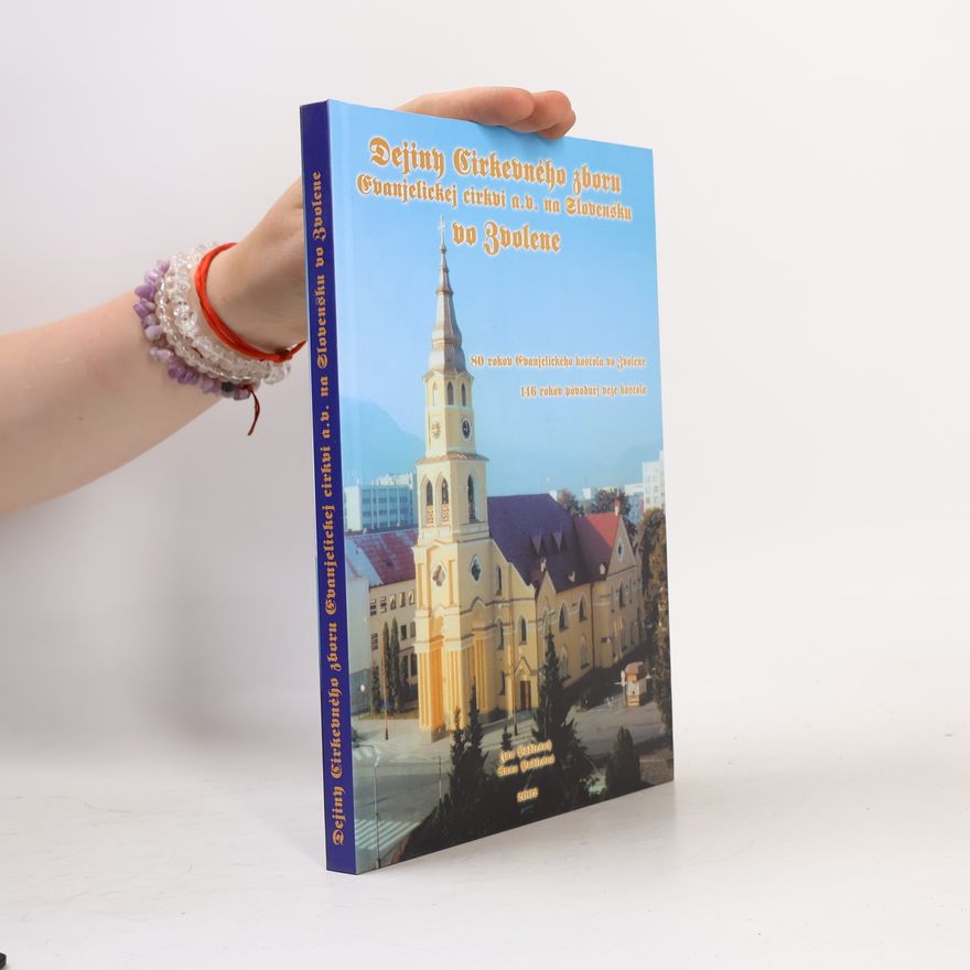 Anna Bodnárová Dejiny cirkevného zboru Evanjelickej cirkvi a.v. na Slovensku vo Zvolene