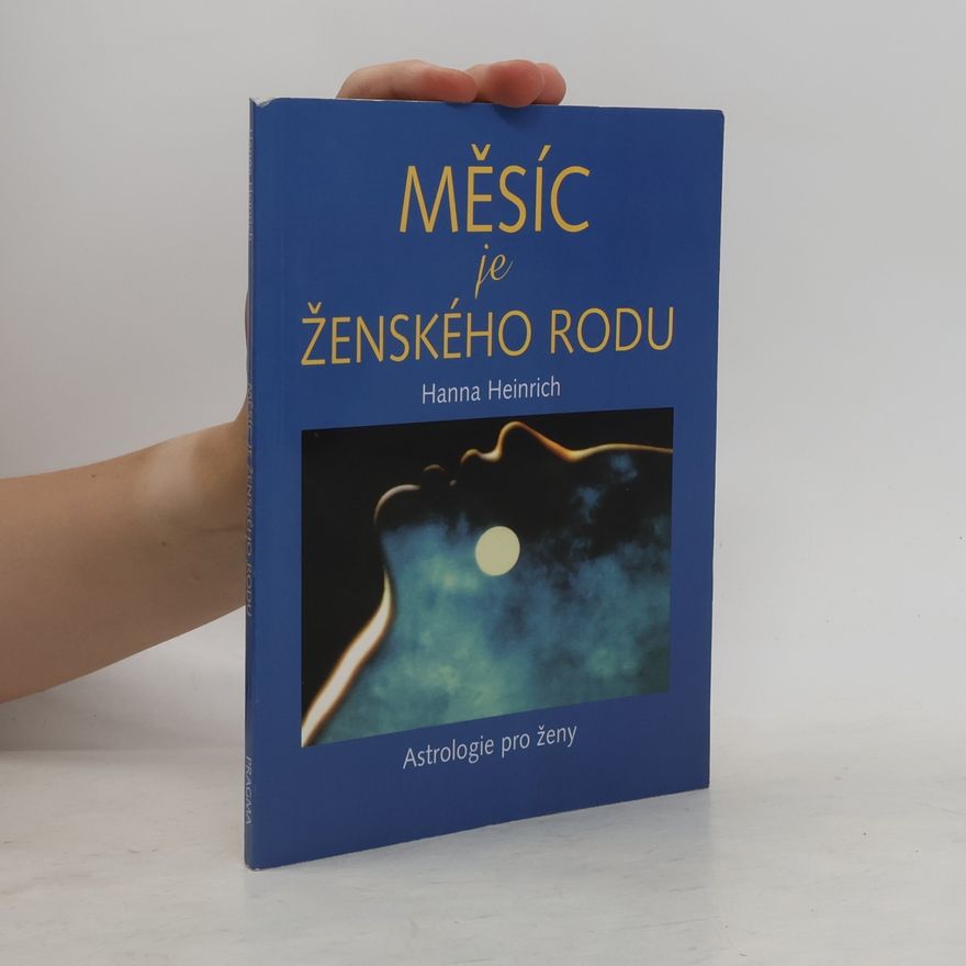 Hanna Heinrich Měsíc je ženského rodu : astrologie pro ženy
